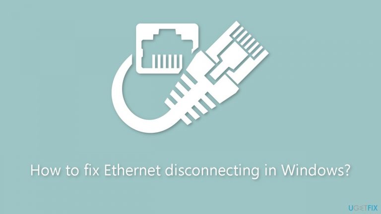 How to fix Ethernet disconnecting in Windows?