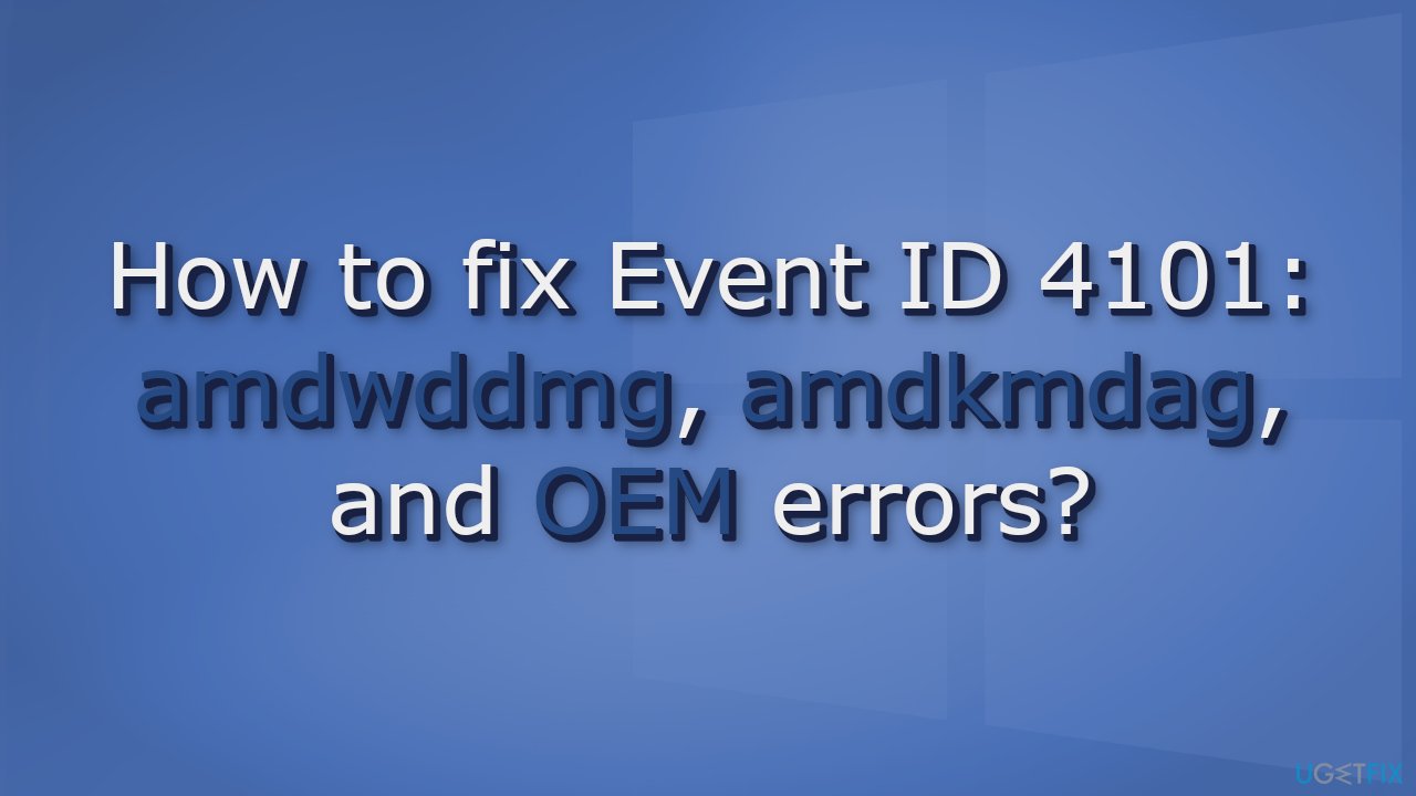 How to fix Event ID 4101 amdwddmg amdkmdag and OEM errors