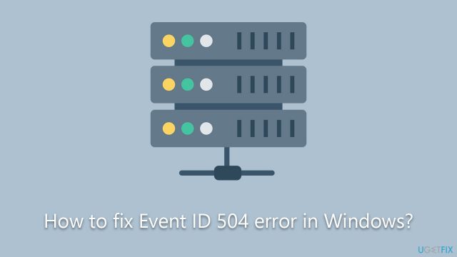 How to fix event id 504 error in windows