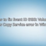 How to fix event id 8193 volume shadow copy service error in windows