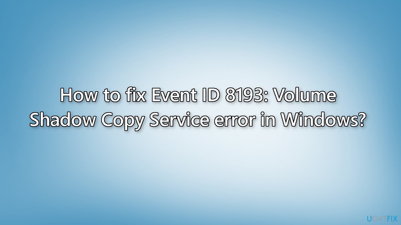 How to fix Event ID 8193 Volume Shadow Copy Service error in Windows