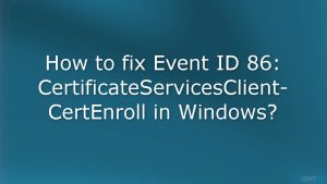How to fix event id 86 certificateservicesclient certenroll in windows