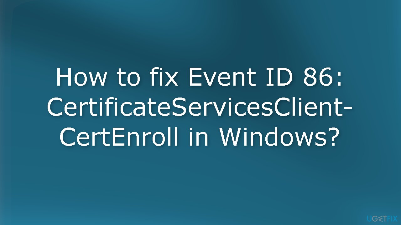 How to fix Event ID 86 CertificateServicesClient-CertEnroll in Windows
