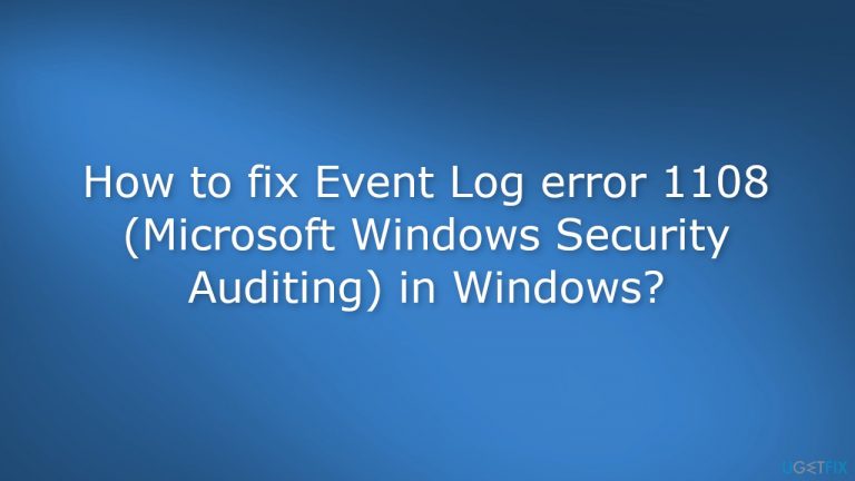 How to fix Event Log error 1108 (Microsoft Windows Security Auditing) in Windows?