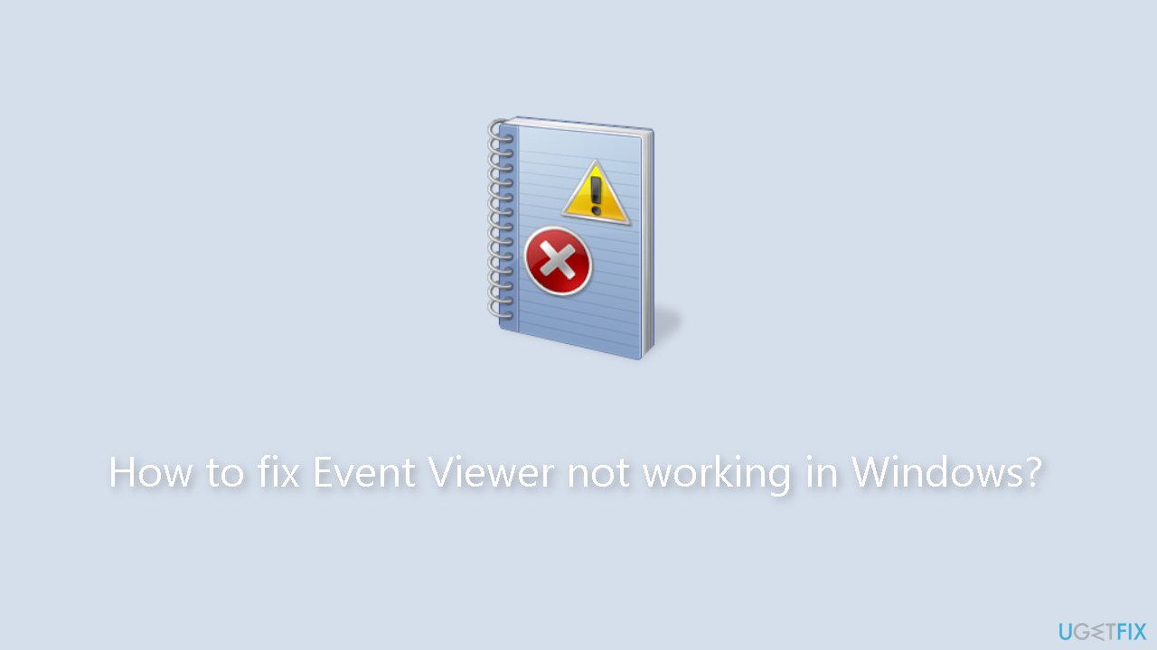 How to fix Event Viewer not working in Windows