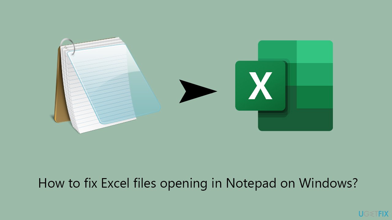 How to fix Excel files opening in Notepad on Windows?