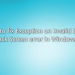 How to fix exception on invalid stack black screen error in windows