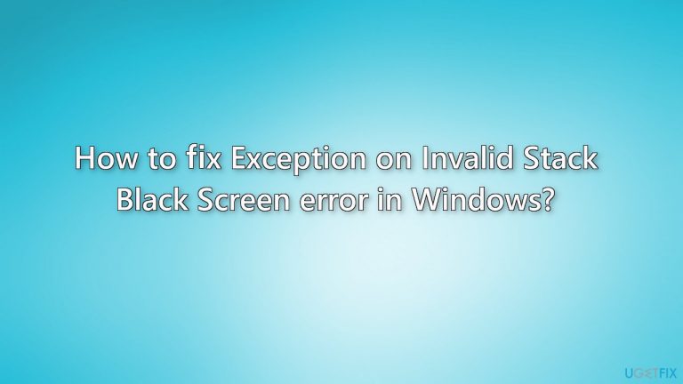 How to fix Exception on Invalid Stack Black Screen error in Windows?