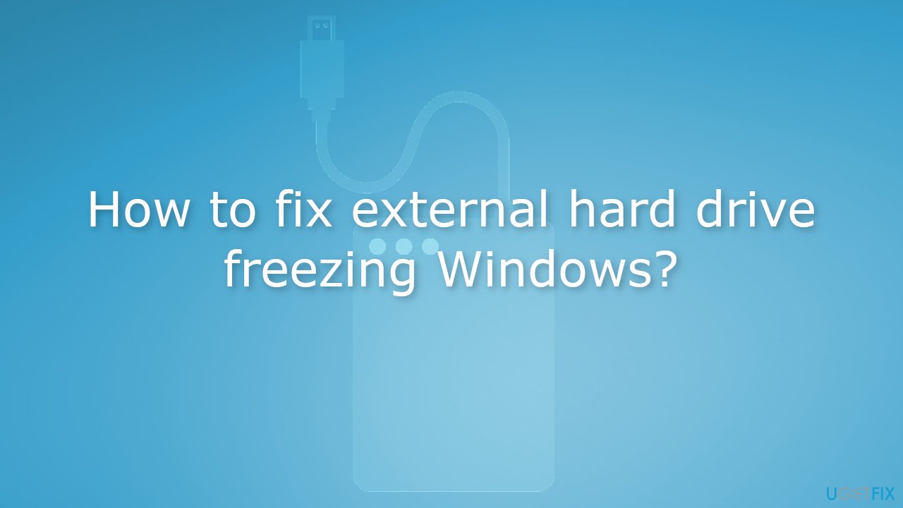 How to fix external hard drive freezing Windows