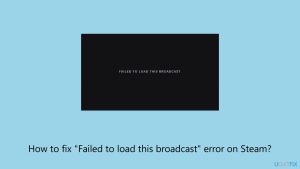 How to fix failed to load this broadcast error on steam