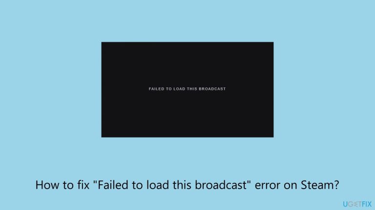 How to fix “Failed to load this broadcast” error on Steam?