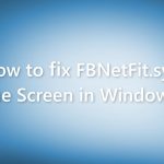 How to fix fbnetfit sys blue screen in windows