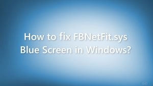 How to fix fbnetfit sys blue screen in windows