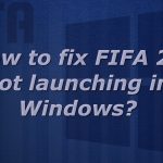 How to fix fifa 22 not launching in windows