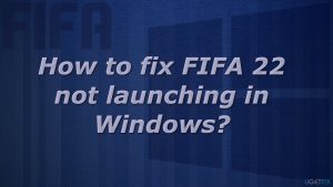 How to fix fifa 22 not launching in windows