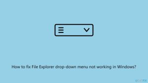 How to fix file explorer drop down menu not working in windows