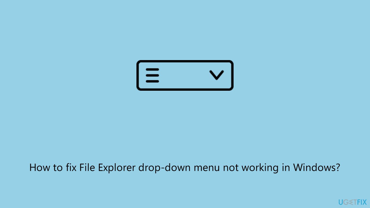 How to fix file explorer drop down menu not working in windows How to fix file explorer drop down menu not working in windows