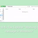 How to fix file explorer working on it message in windows