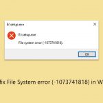 How to fix file system error 1073741818 in windows
