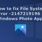 How to fix file system error 2147219196 in windows photo app