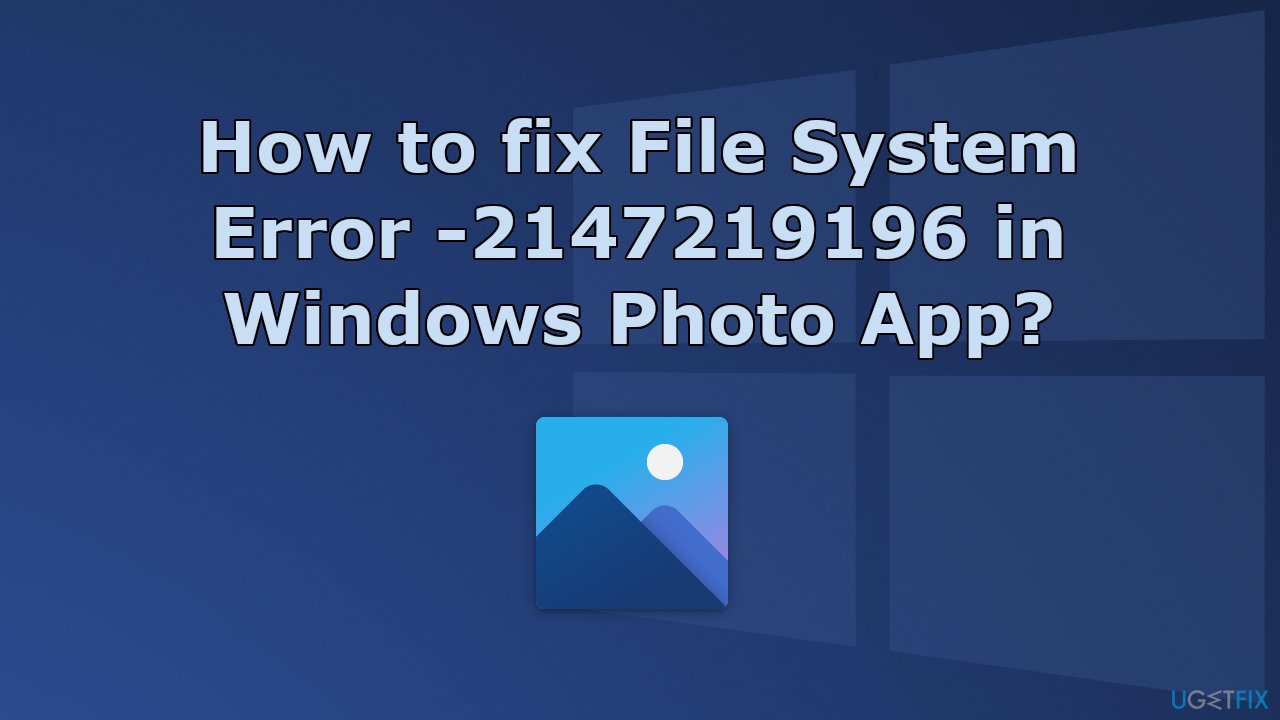 How to fix File System Error -2147219196 in Windows Photo App?