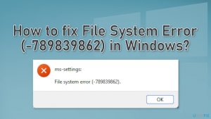 How to fix file system error 789839862 in windows