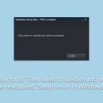 How to fix files failed to validate and will be reacquired steam error in windows