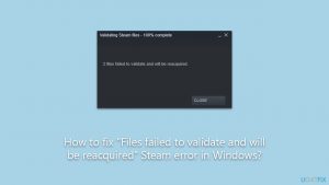 How to fix files failed to validate and will be reacquired steam error in windows