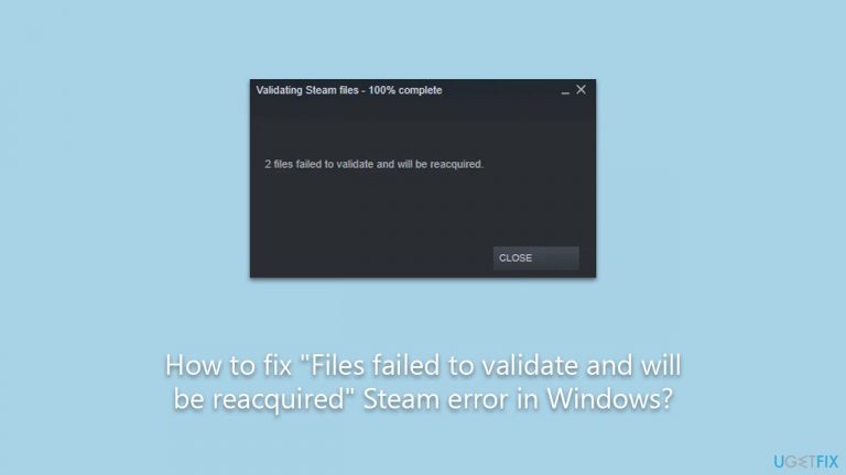 How to fix “Files failed to validate and will be reacquired” Steam error in Windows?
