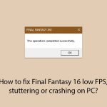 How to fix final fantasy 16 low fps stuttering or crashing on pc copy