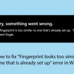 How to fix fingerprint looks too similar to the one that is already set up error in windows copy
