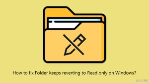 How to fix folder keeps reverting to read only on windows
