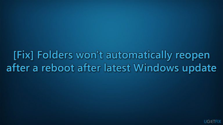 [Fix] Folders won’t automatically reopen after a reboot after latest Windows update