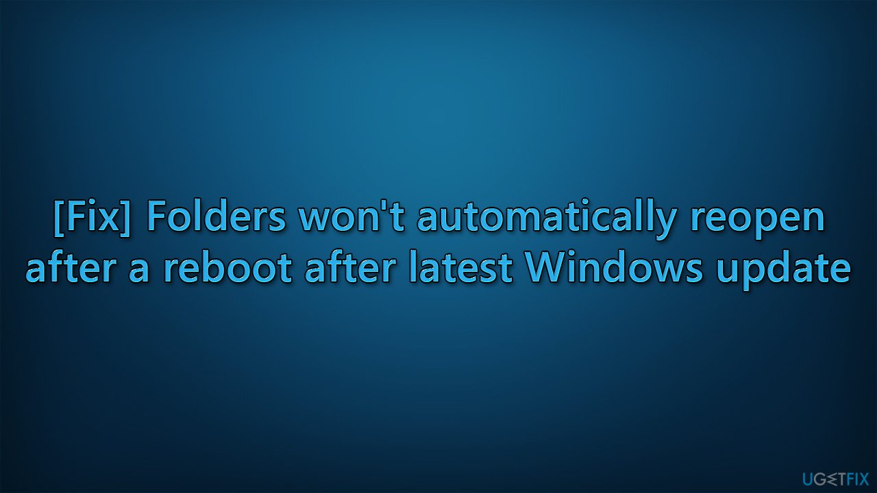 [Fix] Folders won't automatically reopen after a reboot after latest Windows update