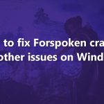 How to fix forspoken crashes and other issues on windows