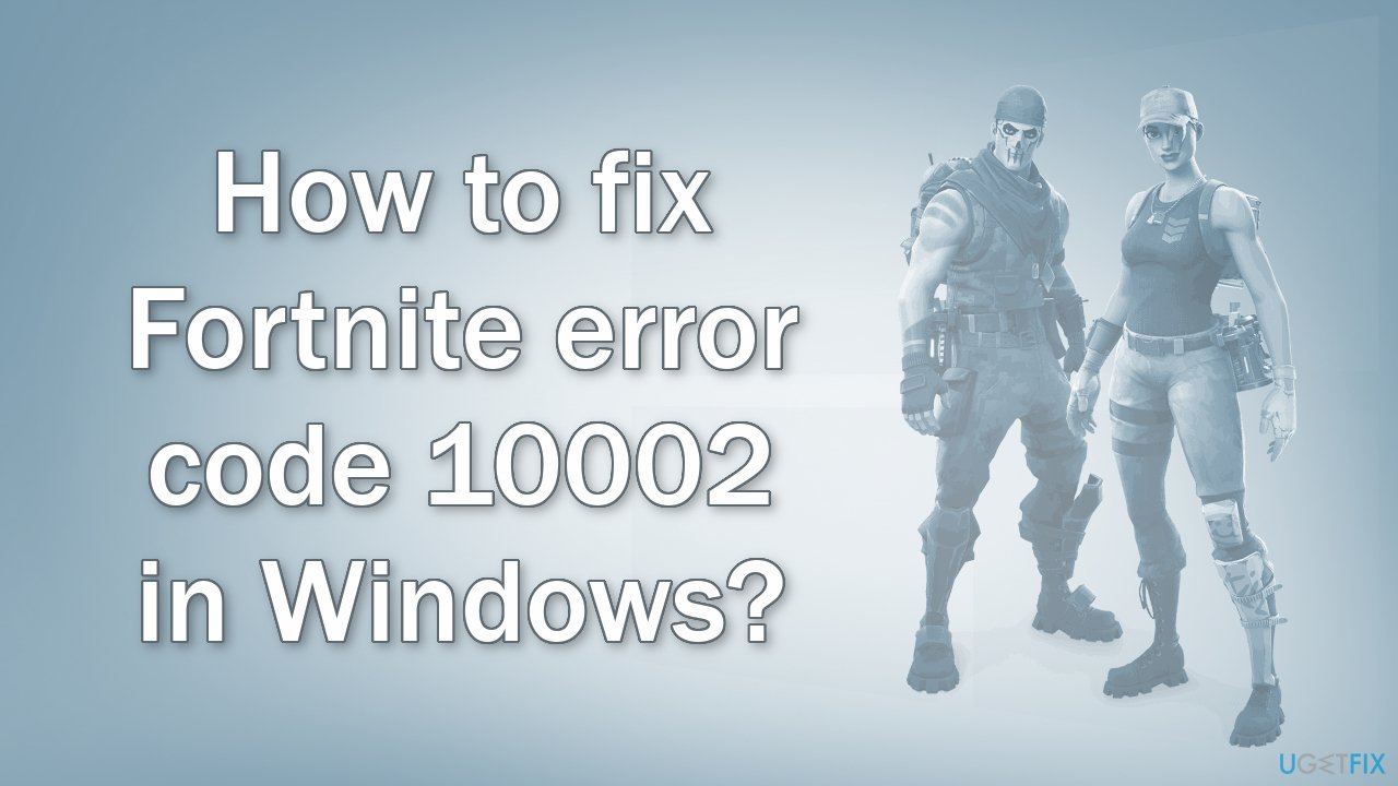 How to fix Fortnite error code 10002 in Windows?