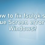 How to fix fsulgk sys blue screen error in windows