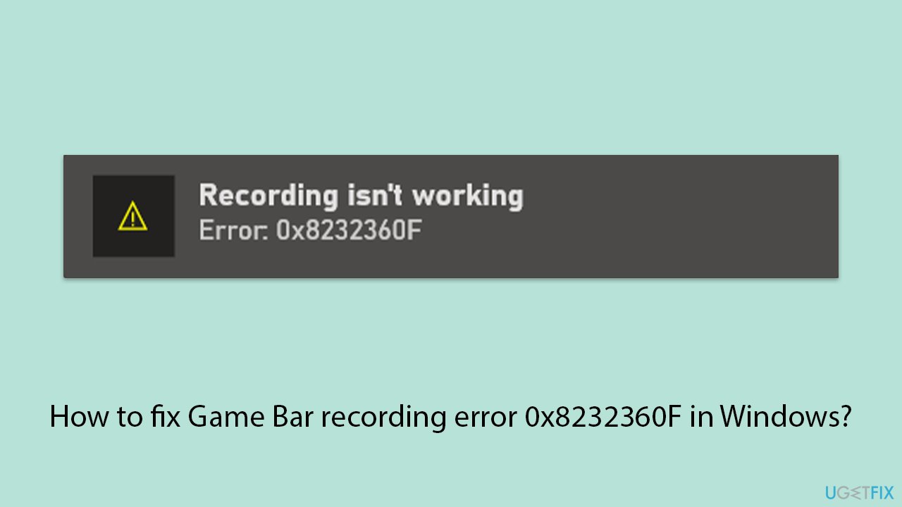 How to fix game bar recording error 0x8232360f in windows copy How to fix game bar recording error 0x8232360f in windows copy