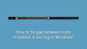 How to fix gap between icons in taskbar is too big in windows