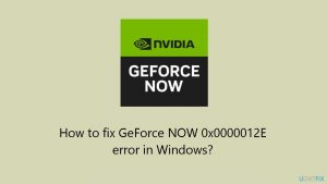 How to fix geforce now 0x0000012e error in windows
