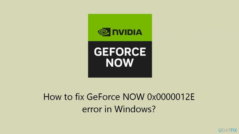 How to fix GeForce NOW 0x0000012E error in Windows?
