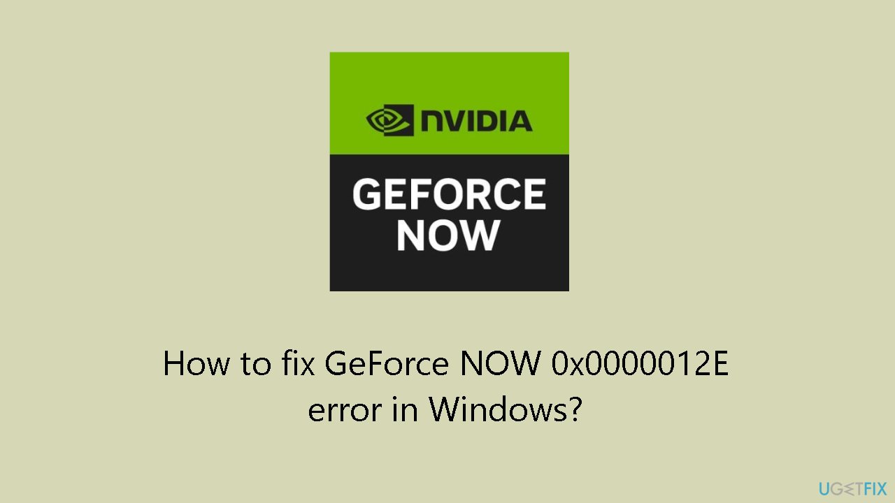 How to fix GeForce NOW 0x0000012E error in Windows