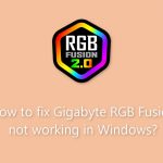 How to fix gigabyte rgb fusion not working in windows