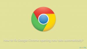 How to fix google chrome opening new tabs automatically