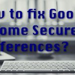 How to fix google chrome secure preferences