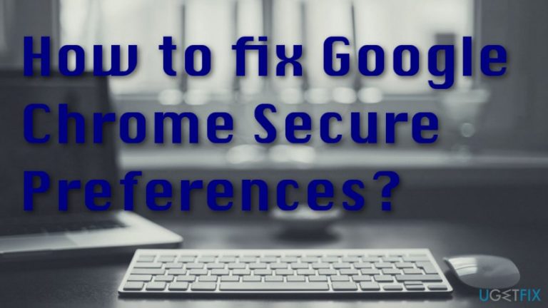 How to fix Google Chrome Secure Preferences?