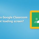 How to fix google classroom stuck at loading screen