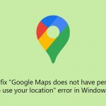 How to fix google maps does not have permission to use your location error in windows