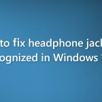 How to fix headphone jack not recognized in windows