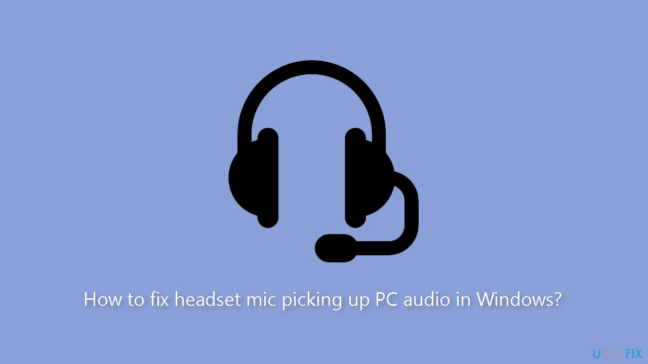 How to fix headset mic picking up PC audio in Windows